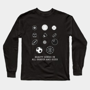 Beauty Comes in All Shapes and Sizes Long Sleeve T-Shirt